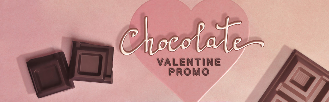 Chocolate Valentine Promo!